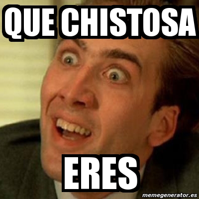 Que Chistosa eres!